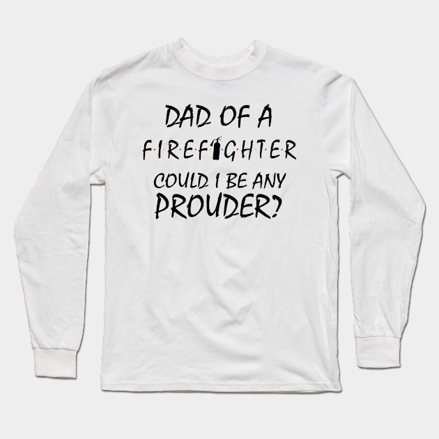 Proud Dad of a Firefighter. Long Sleeve T-Shirt by KsuAnn